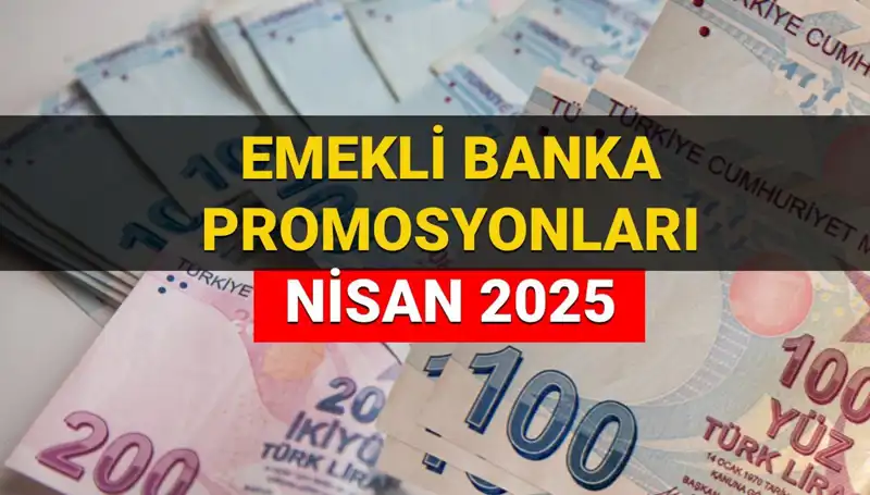 Emekli Banka Promosyonları 2025 Nisan'da Hangi Bankalar Ne Kadar Ödüyor?
