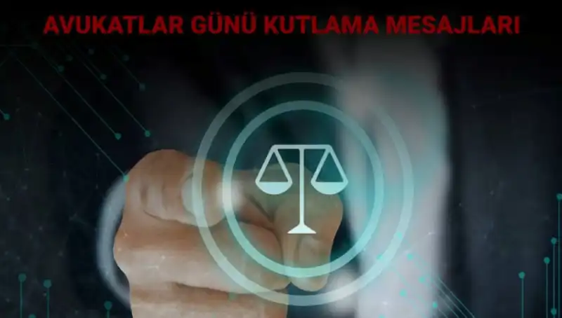 Avukatlar Günü’nde Duygusal ve İlham Verici Kutlama Sözleri