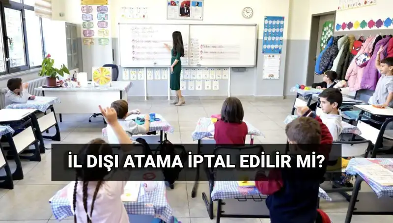 İl Dışı Atama Sonuçları Açıklandı: İptal Mümkün Mü?
