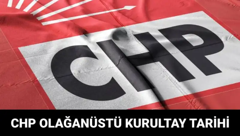 CHP Olağanüstü Kurultayı: Ne Zaman ve Saat Kaçta Gerçekleşecek?