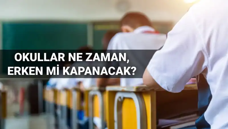 2024-2025 Eğitim Yılı Okul Kapanış Tarihleri Açıklandı, Erken mi Kapanıyor?