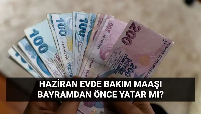 Evde Bakım Maaşı Erken Mi Yatacak? 2025 Haziran Gelişmeleri