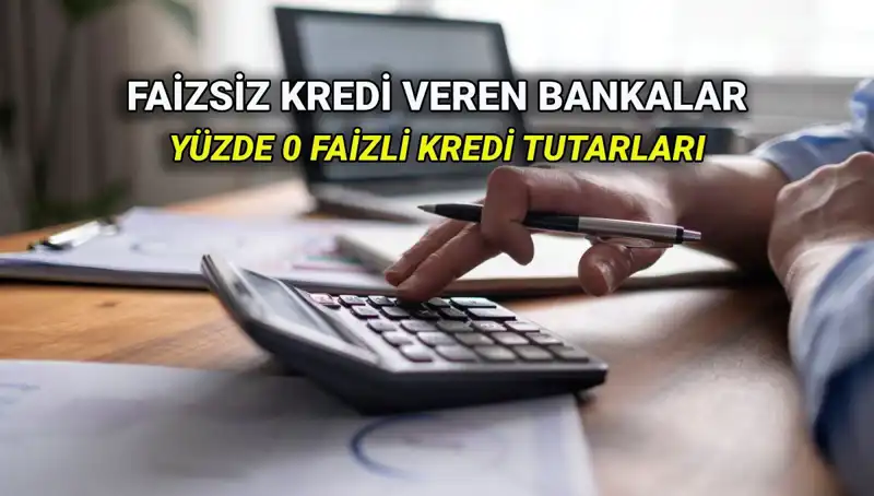 Yüzde 0 Faizli Kredi Veren Bankalar 2025: Kaçırılmayacak Fırsatlar!